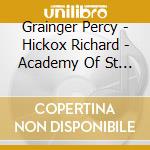 Grainger Percy - Hickox Richard - Academy Of St Martin In The Fields - Grainger Edition Vol 18 - Works For Unaccompanied Chorus cd musicale di Grainger Percy