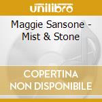 Maggie Sansone - Mist & Stone cd musicale di Maggie Sansone