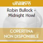 Robin Bullock - Midnight Howl cd musicale di Bullock Robin