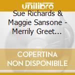 Sue Richards & Maggie Sansone - Merrily Greet The Time cd