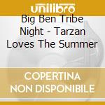 Big Ben Tribe Night - Tarzan Loves The Summer