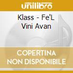 Klass - Fe'L Vini Avan cd musicale di Klass