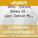 Who - Encore Series 02 - Live: Detroit Mi 8/23/02 (2 Cd) cd