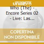 Who (The) - Encore Series 02 - Live: Las Vegas Nv 9/14/02 (2 Cd) cd