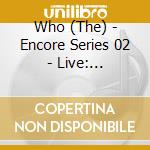 Who (The) - Encore Series 02 - Live: Mansfield Ma 9/27/02 (2 Cd) cd