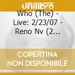 Who (The) - Live: 2/23/07 - Reno Nv (2 Cd) cd