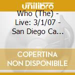 Who (The) - Live: 3/1/07 - San Diego Ca (2 Cd) cd musicale di Who (The)