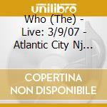 Who (The) - Live: 3/9/07 - Atlantic City Nj (2 Cd) cd