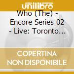 Who (The) - Encore Series 02 - Live: Toronto On Ca 9/28/02 (2 Cd) cd