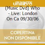(Music Dvd) Who - Live: London On Ca 09/30/06 cd musicale