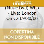 (Music Dvd) Who - Live: London On Ca 09/30/06 cd