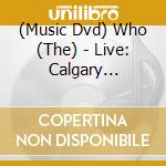 (Music Dvd) Who (The) - Live: Calgary Alberta Ca 10/05/06 cd musicale