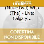 (Music Dvd) Who (The) - Live: Calgary Alberta Ca 10/05/06 cd