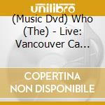 (Music Dvd) Who (The) - Live: Vancouver Ca 10/08/06 cd musicale