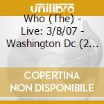 Who (The) - Live: 3/8/07 - Washington Dc (2 Cd) cd