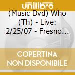 (Music Dvd) Who (Th) - Live: 2/25/07 - Fresno Ca cd musicale