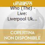 Who (The) - Live: Liverpool Uk 07/06/06 (2 Cd) cd