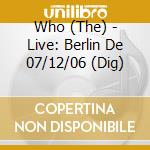 Who (The) - Live: Berlin De 07/12/06 (Dig) cd musicale di Who (The)