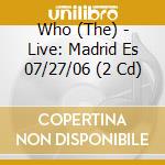 Who (The) - Live: Madrid Es 07/27/06 (2 Cd) cd