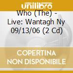 Who (The) - Live: Wantagh Ny 09/13/06 (2 Cd) cd