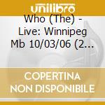 Who (The) - Live: Winnipeg Mb 10/03/06 (2 Cd) cd