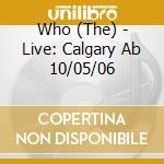 Who (The) - Live: Calgary Ab 10/05/06 cd