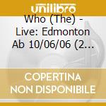 Who (The) - Live: Edmonton Ab 10/06/06 (2 Cd) cd