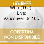 Who (The) - Live: Vancouver Bc 10 / 08 / 06 (D cd
