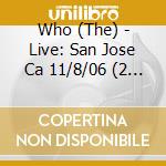 Who (The) - Live: San Jose Ca 11/8/06 (2 Cd) cd