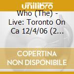 Who (The) - Live: Toronto On Ca 12/4/06 (2 Cd) cd