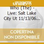 Who (The) - Live: Salt Lake City Ut 11/13/06 (2 Cd) cd
