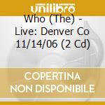 Who (The) - Live: Denver Co 11/14/06 (2 Cd) cd