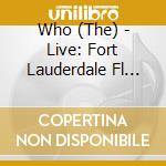 Who (The) - Live: Fort Lauderdale Fl 11/20/06 (2 Cd) cd musicale di Who (The)