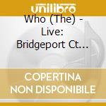 Who (The) - Live: Bridgeport Ct 11/28/06 (2 Cd) cd musicale di Who (The)