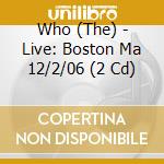 Who (The) - Live: Boston Ma 12/2/06 (2 Cd) cd musicale di Who (The)
