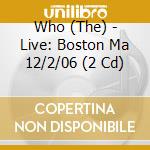 Who (The) - Live: Boston Ma 12/2/06 (2 Cd) cd