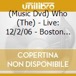 (Music Dvd) Who (The) - Live: 12/2/06 - Boston Ma cd musicale
