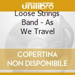 Loose Strings Band - As We Travel cd