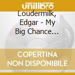 Loudermilk, Edgar - My Big Chance Tomorrow cd