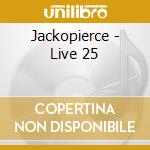 Jackopierce - Live 25 cd musicale di Jackopierce
