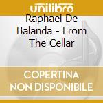 Raphael De Balanda - From The Cellar cd