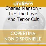 Charles Manson - Lie: The Love And Terror Cult cd musicale di Charles Manson