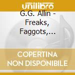 G.G. Allin - Freaks, Faggots, Drunks & Junkies cd musicale di G.g. Allin