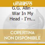 G.G. Allin - War In My Head - I'm Your Enemy cd musicale di Gg Allin