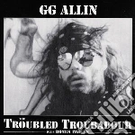 G.G. Allin - Troubled Troubadour cd