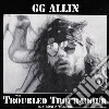 G.G. Allin - Troubled Troubadour cd