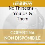 Nc Thirteens - You Us & Them cd musicale di Nc Thirteens