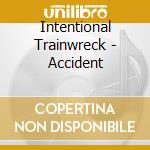 Intentional Trainwreck - Accident cd