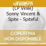 (LP Vinile) Sonny Vincent & Spite - Spiteful
