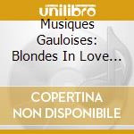 Musiques Gauloises: Blondes In Love / Various cd